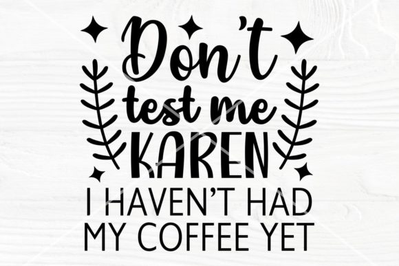 Don t Test Me Karen SVG: A Designer Review