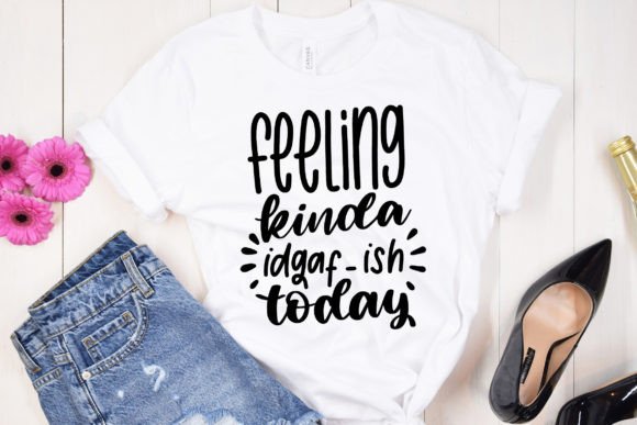 Feeling Kinda Idgaf-Ish Today SVG Funny Review