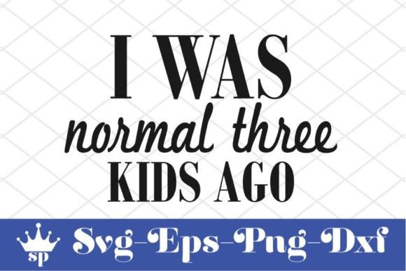 Funny Mom Svg Design: I Was Normal Three Kids Ago Review