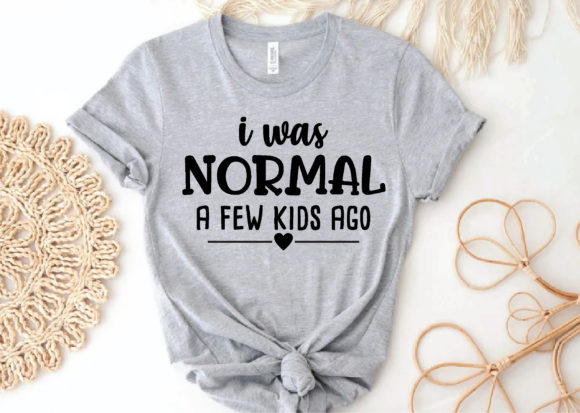 I Was Normal a Few Kids Ago Svg Review